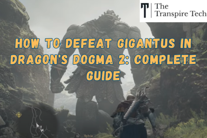 How to Defeat Gigantus in Dragon's Dogma 2: Complete Guide