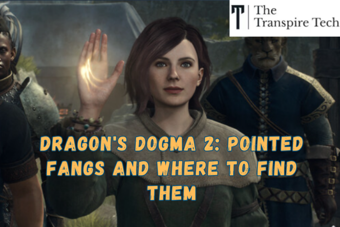 Dragon's Dogma 2 Pointed Fangs and Where to Find Them