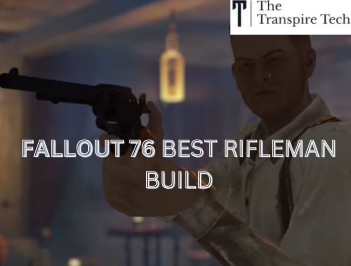 Fallout 76 Best Rifleman Build