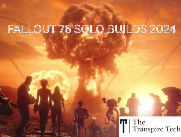 Fallout 76 Solo Builds 2024