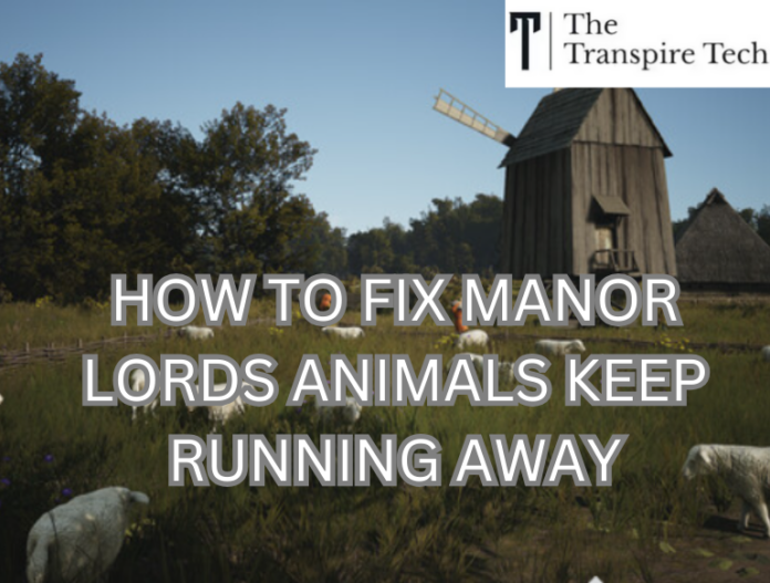 Fix Manor Lords Animals Keep Running Away